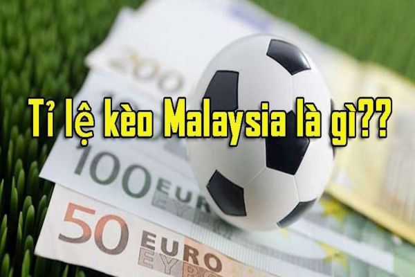 Anh em cần nắm được tỷ lệ kèo Malaysia là gì để chốt cược thành công