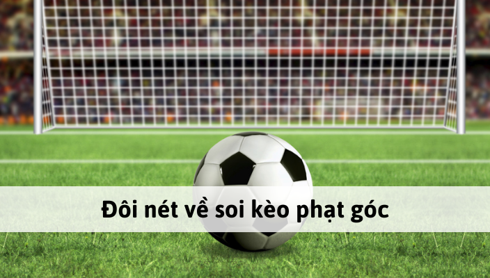 Tìm hiểu về kèo Cược phạt góc