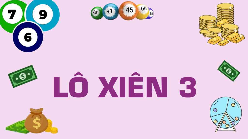 Lô xiên 3 là gì – Xiên 3 ăn bao nhiêu