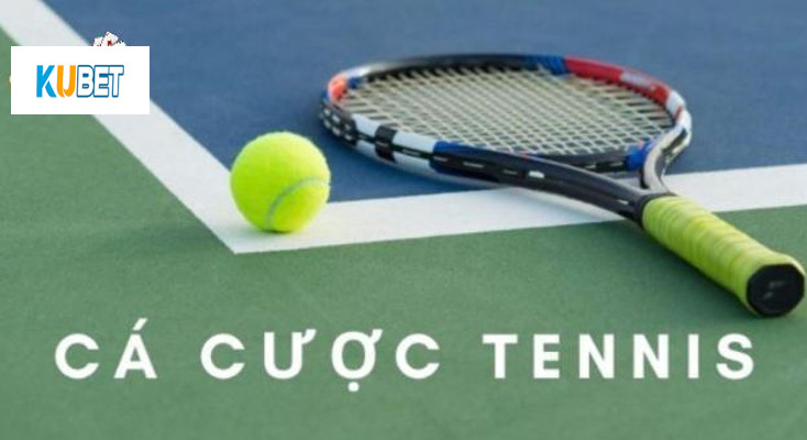 Hướng dẫn cược Tennis Kubet chuẩn nhất