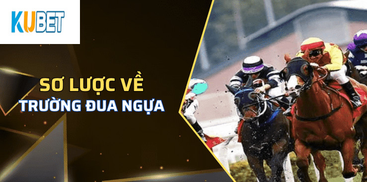 Khám phá sơ lược về Trường Đua Ngựa Kubet