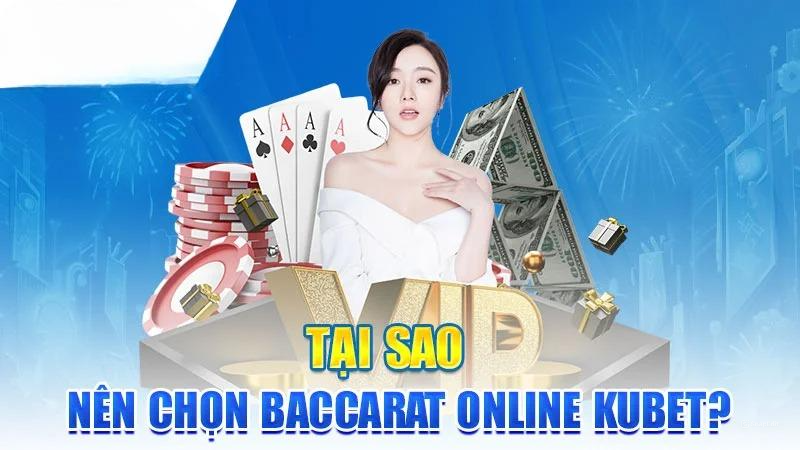 Tại sao nên chọn Baccarat Online Kubet?