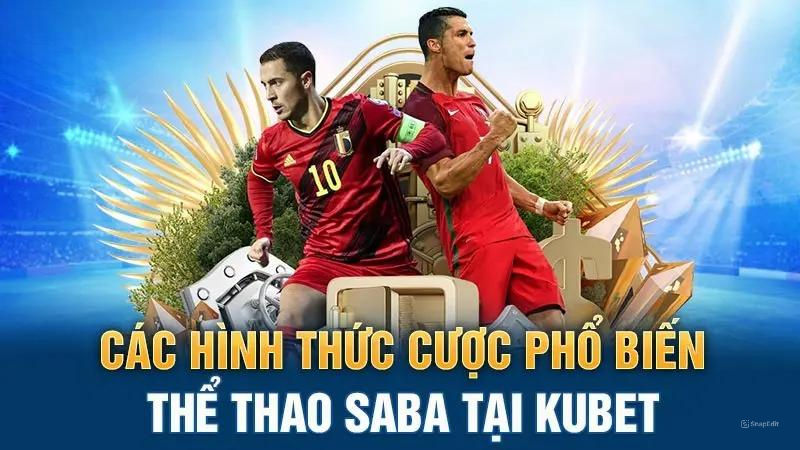 Các hình thức cược phổ biến thể thao Saba tại Kubet