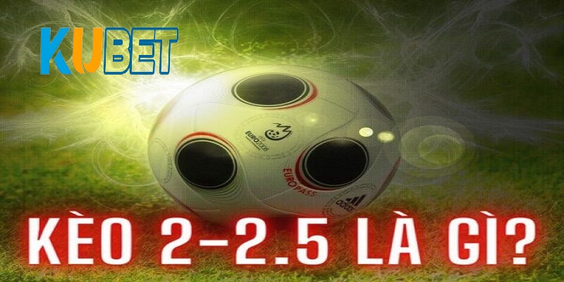 Khái niệm của kèo 2.25 là gì